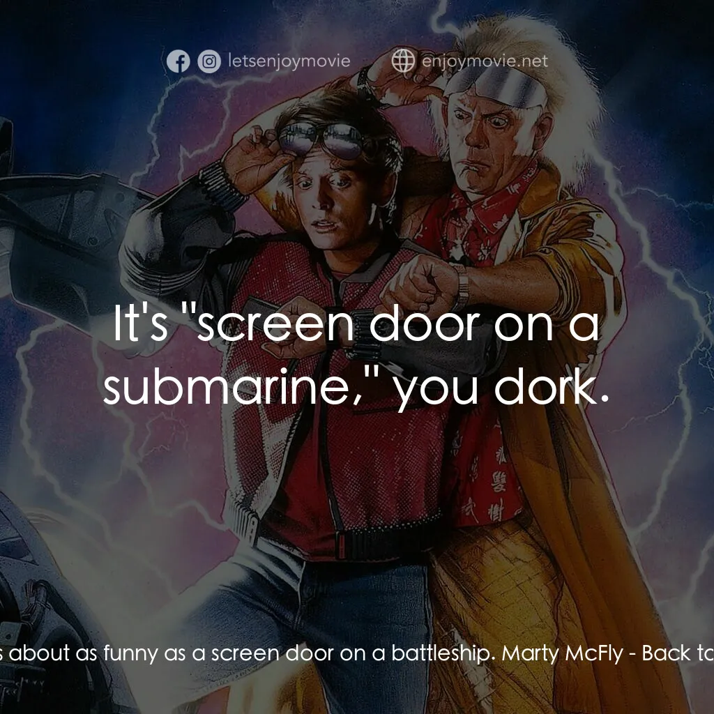 回到未來II電影對白：Biff Tannen:  That's about as funny as a screen door on a battleship. Marty McFly
