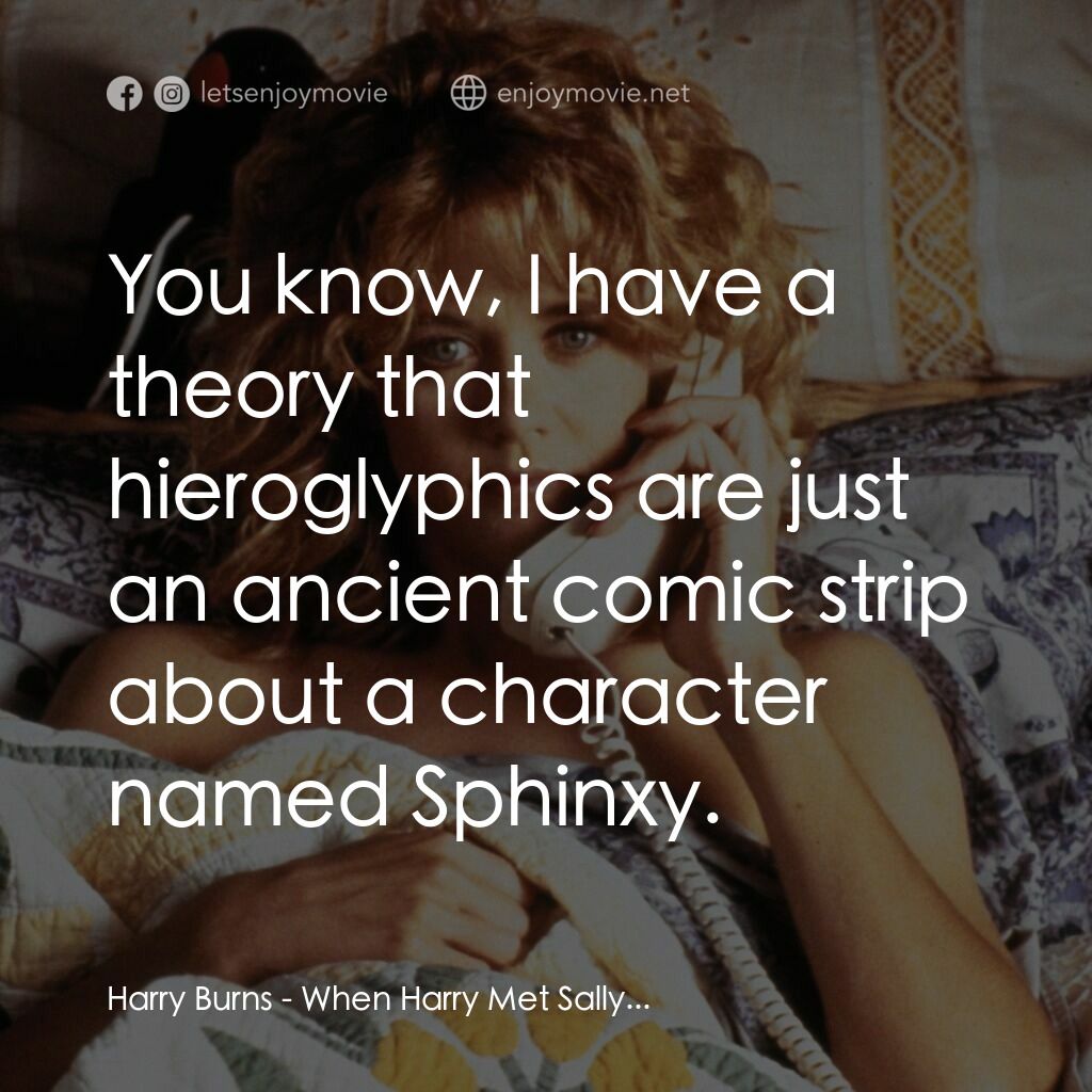 90男歡女愛電影對白：Harry Burns:  You know, I have a theory that hieroglyphics are just an ancient co
