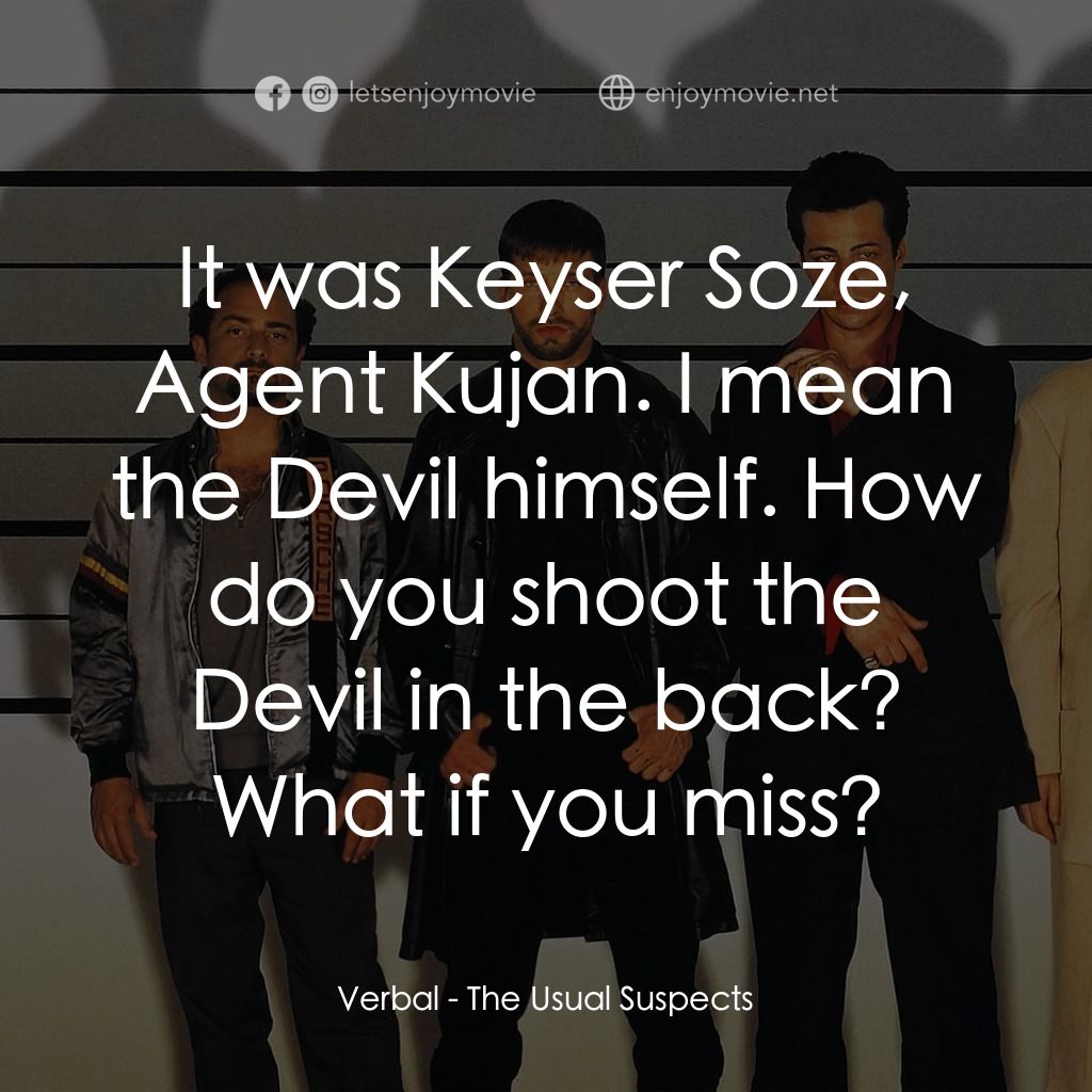 非常嫌疑犯電影對白：Verbal: It was Keyser Soze, Agent Kujan. I mean the Devil himself. How do you sho