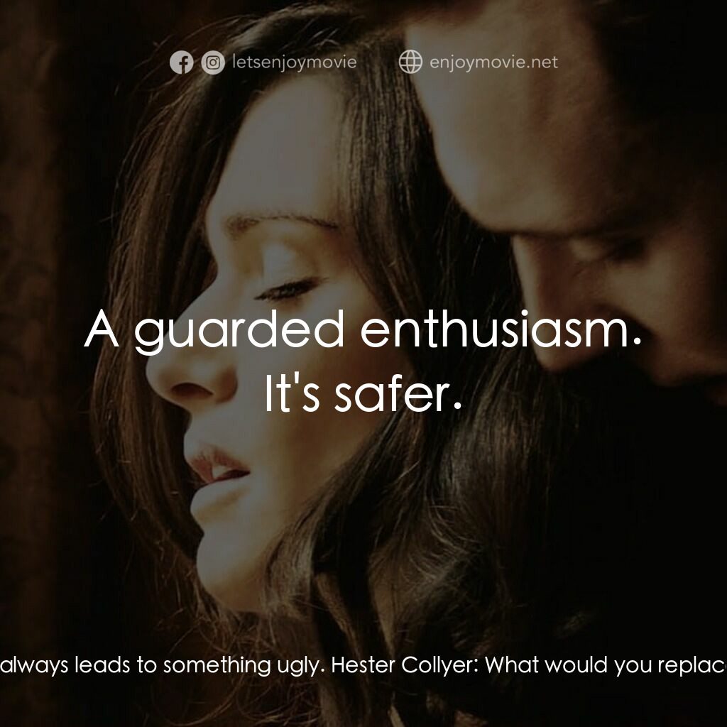 深海謎情電影對白：Collyer's Mother:  Beware of passion, Hester. It always leads to something ugly. 