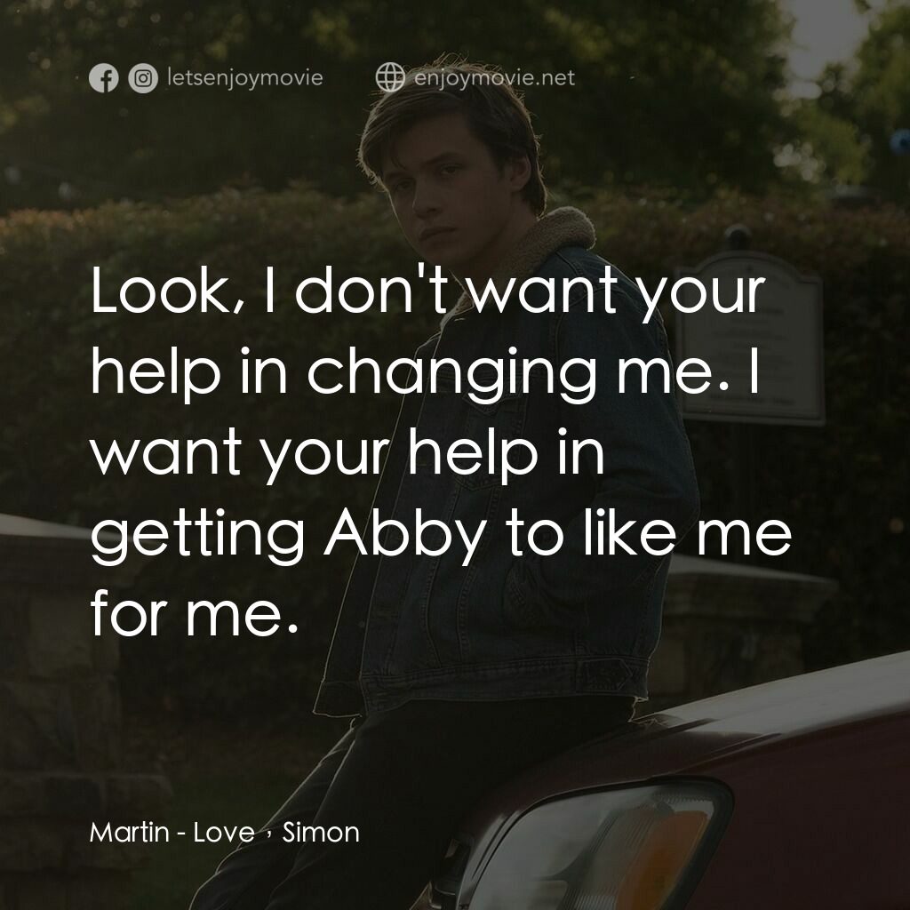 抱抱我的初戀電影對白：Martin:  Look, I don't want your help in changing me. I want your help in getting