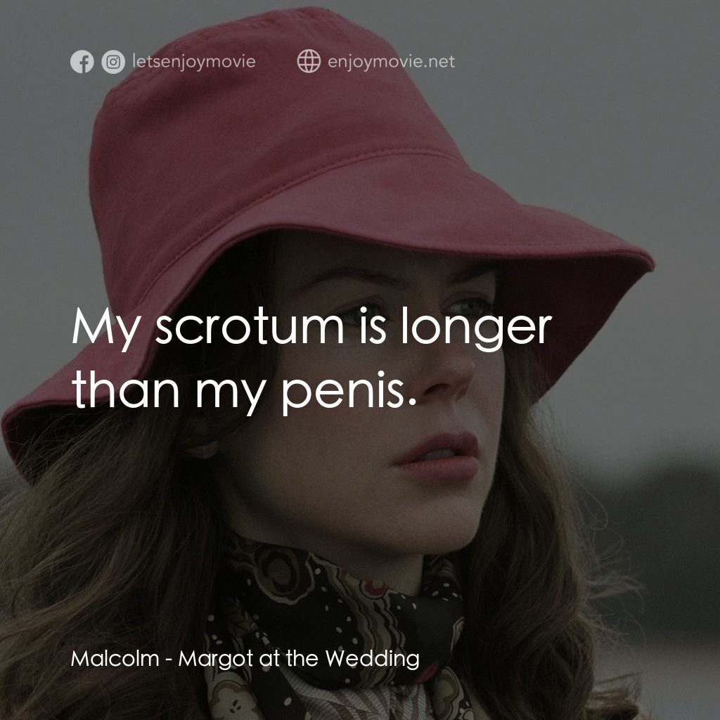 婚禮的祝褔電影對白：Malcolm: My scrotum is longer than my penis.