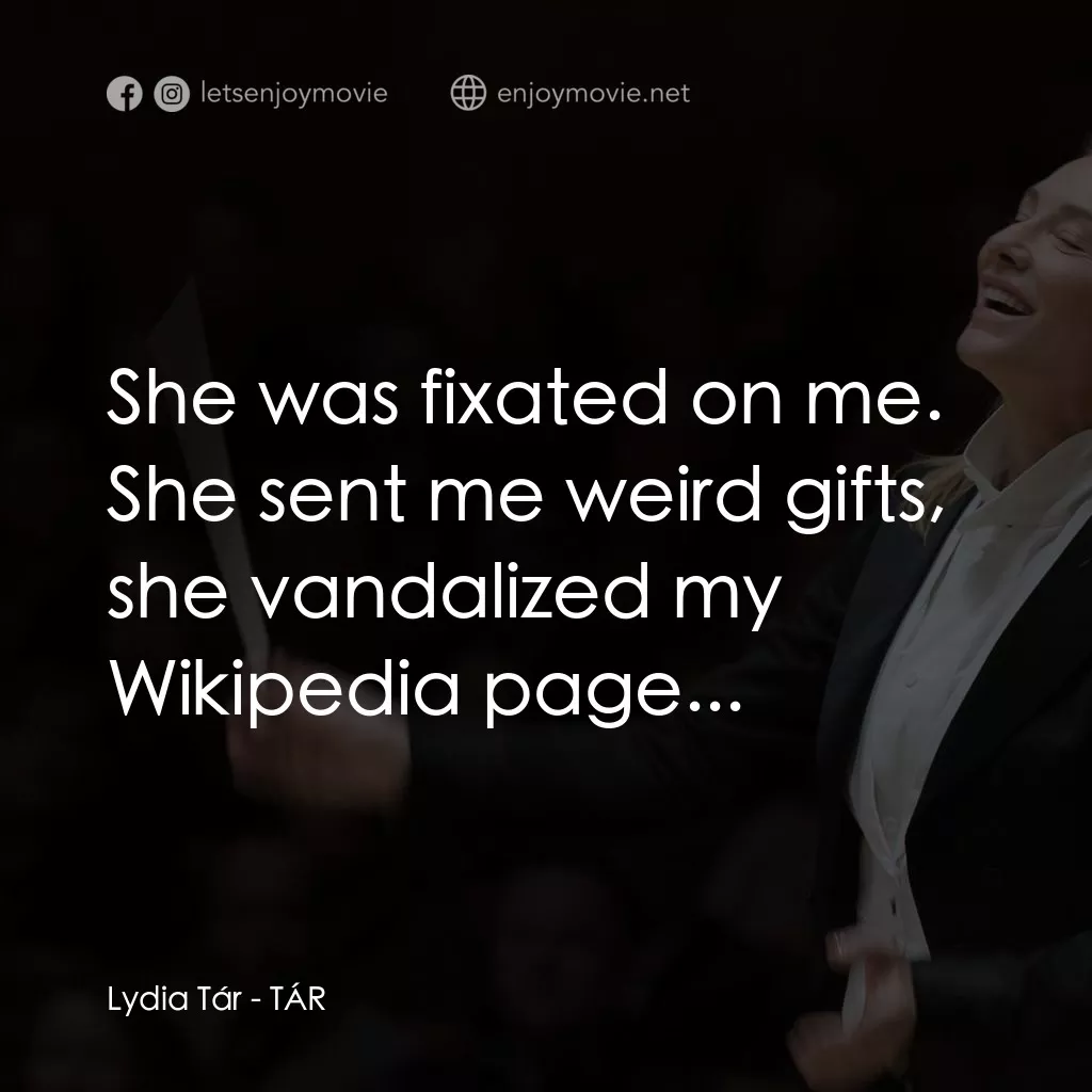 TÁR塔爾電影對白：Lydia Tár: She was fixated on me. She sent me weird gifts, she vandalized my Wiki