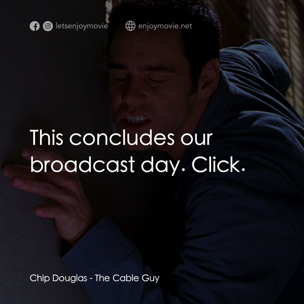 王牌特派員電影對白：Chip Douglas: This concludes our broadcast day. Click.