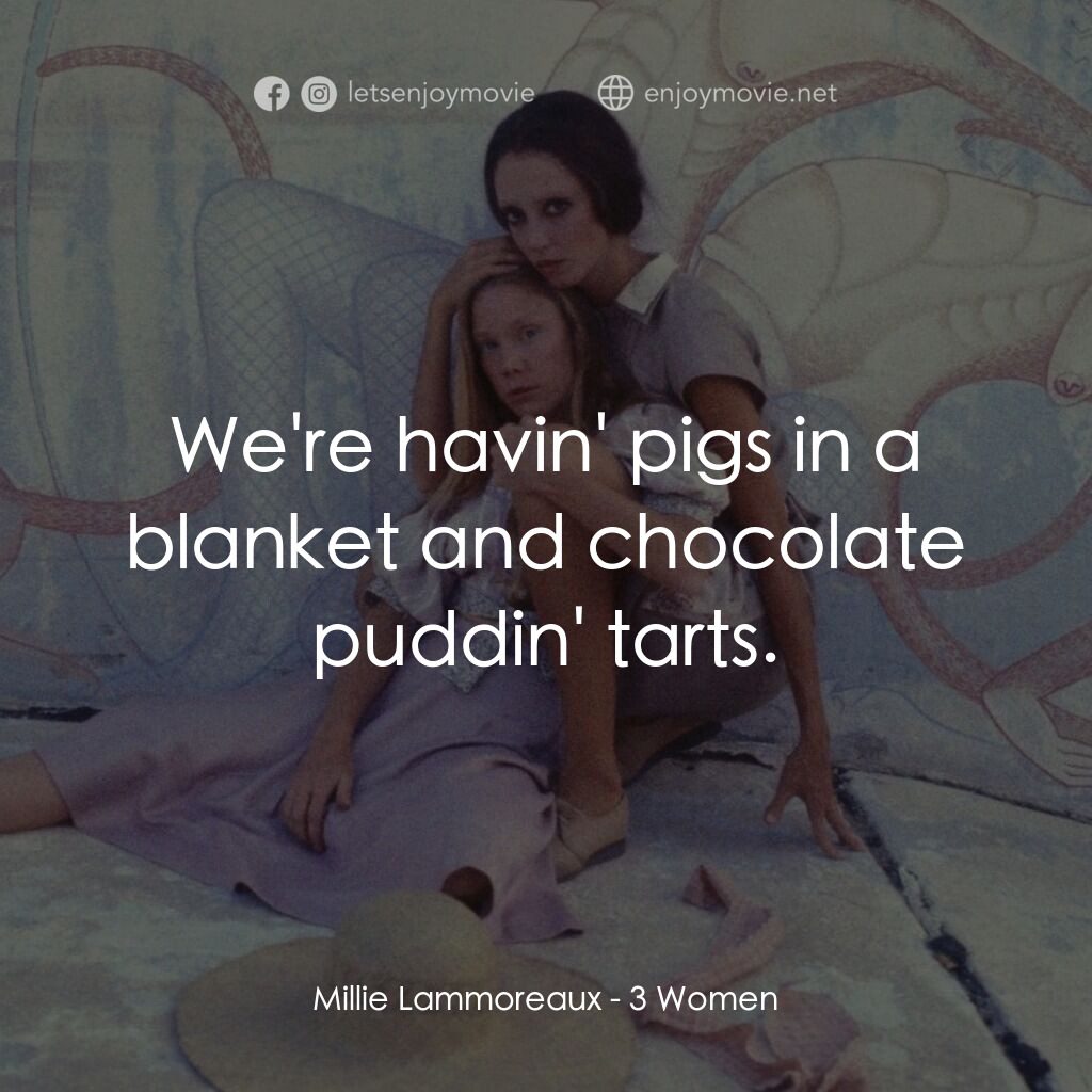 三女性電影對白：Millie Lammoreaux:  We're havin' pigs in a blanket and chocolate puddin' tarts.