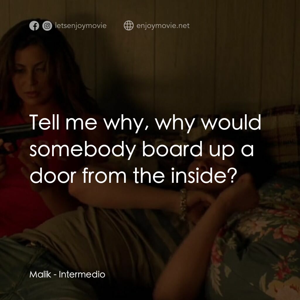 垂死掙紮電影對白：Malik:  Tell me why, why would somebody board up a door from the inside?