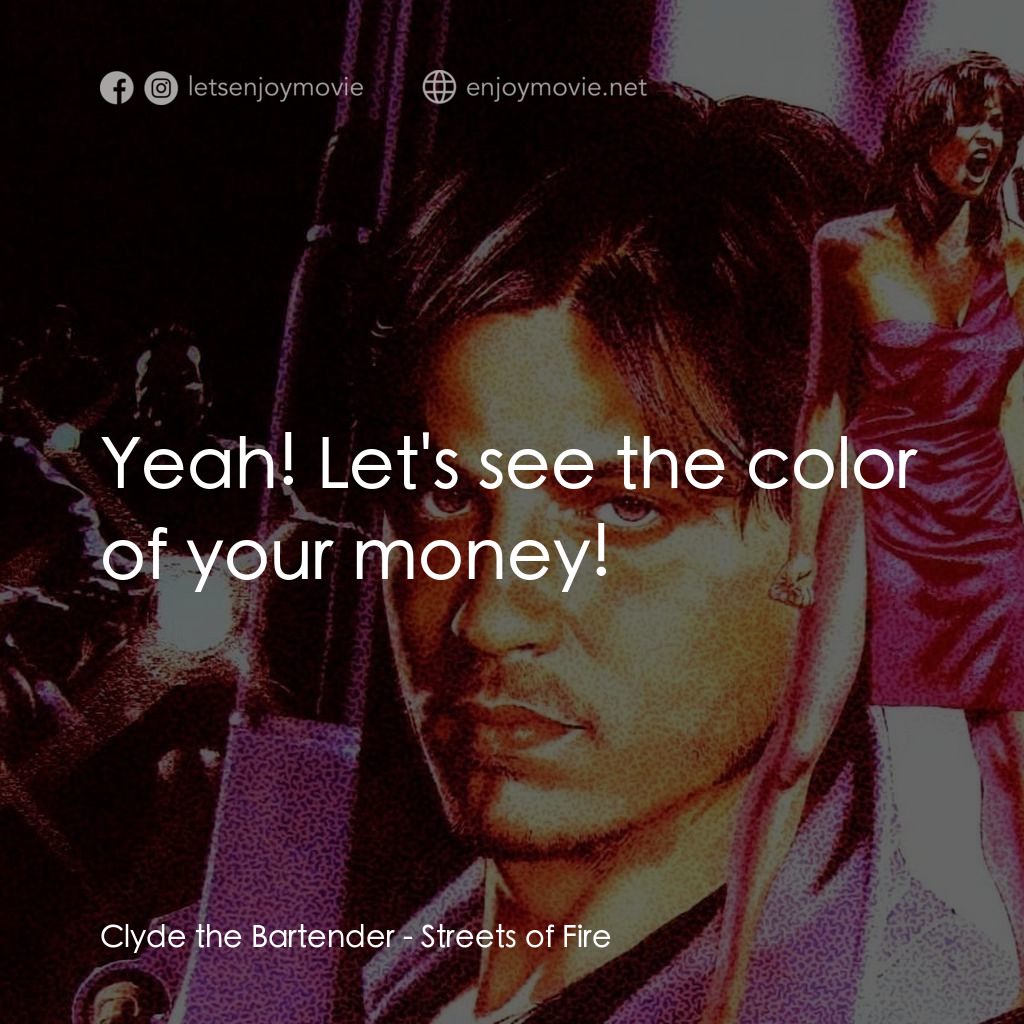 狠將奇兵電影對白：Clyde the Bartender: Yeah! Let's see the color of your money!