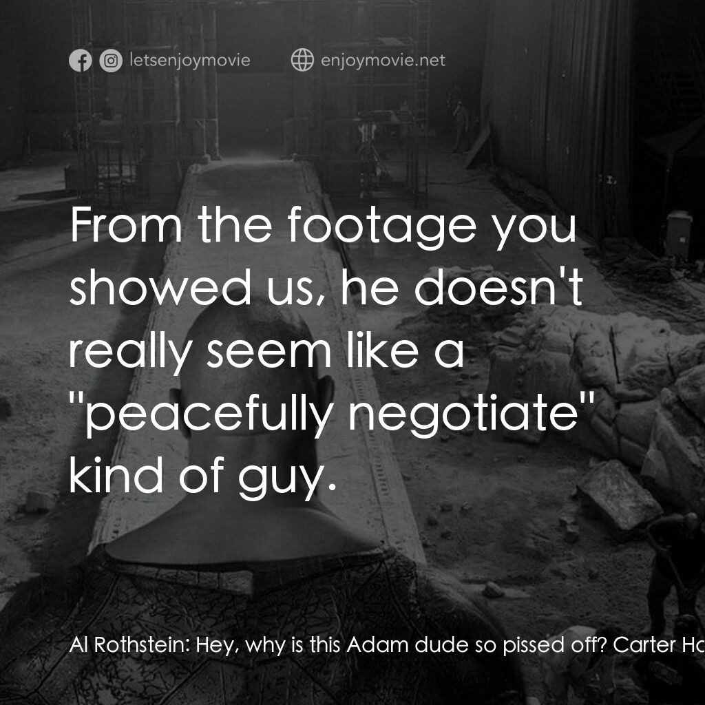 黑亞當電影對白：Al Rothstein:  Hey, why is this Adam dude so pissed off? Carter Hall:  He's not s