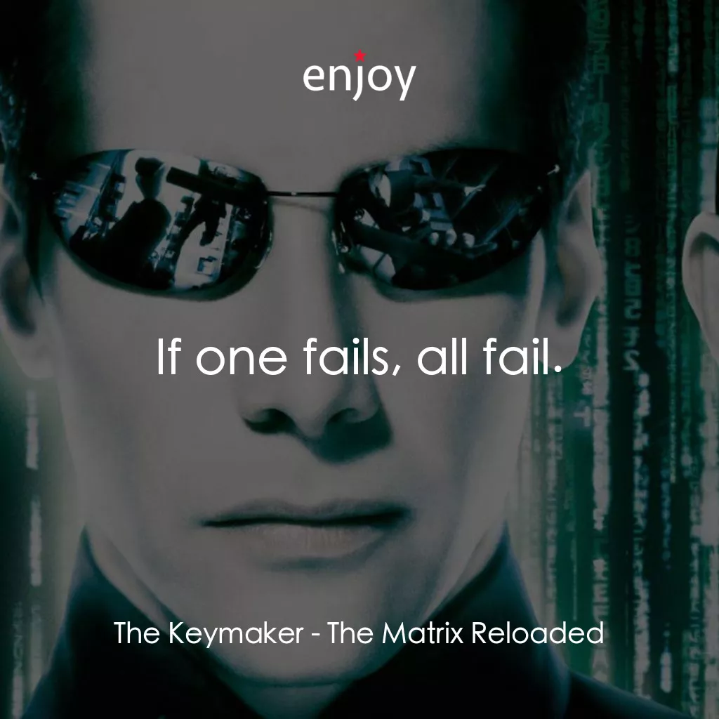 駭客任務：重裝上陣電影對白：The Keymaker: If one fails, all fail.