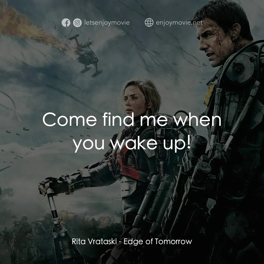 異空戰士電影對白：Rita Vrataski:  Come find me when you wake up!