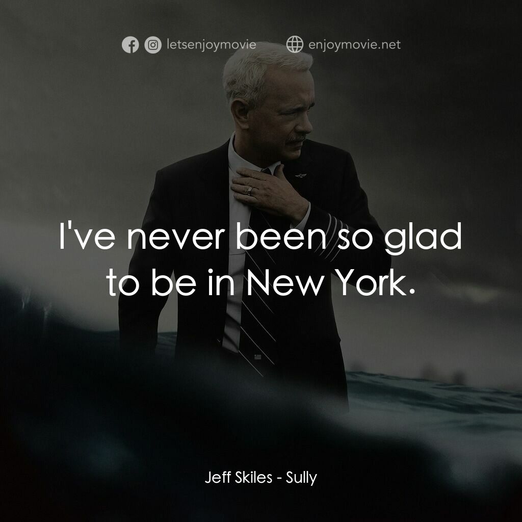 薩利機長：哈德遜奇蹟電影對白：Jeff Skiles:  I've never been so glad to be in New York.