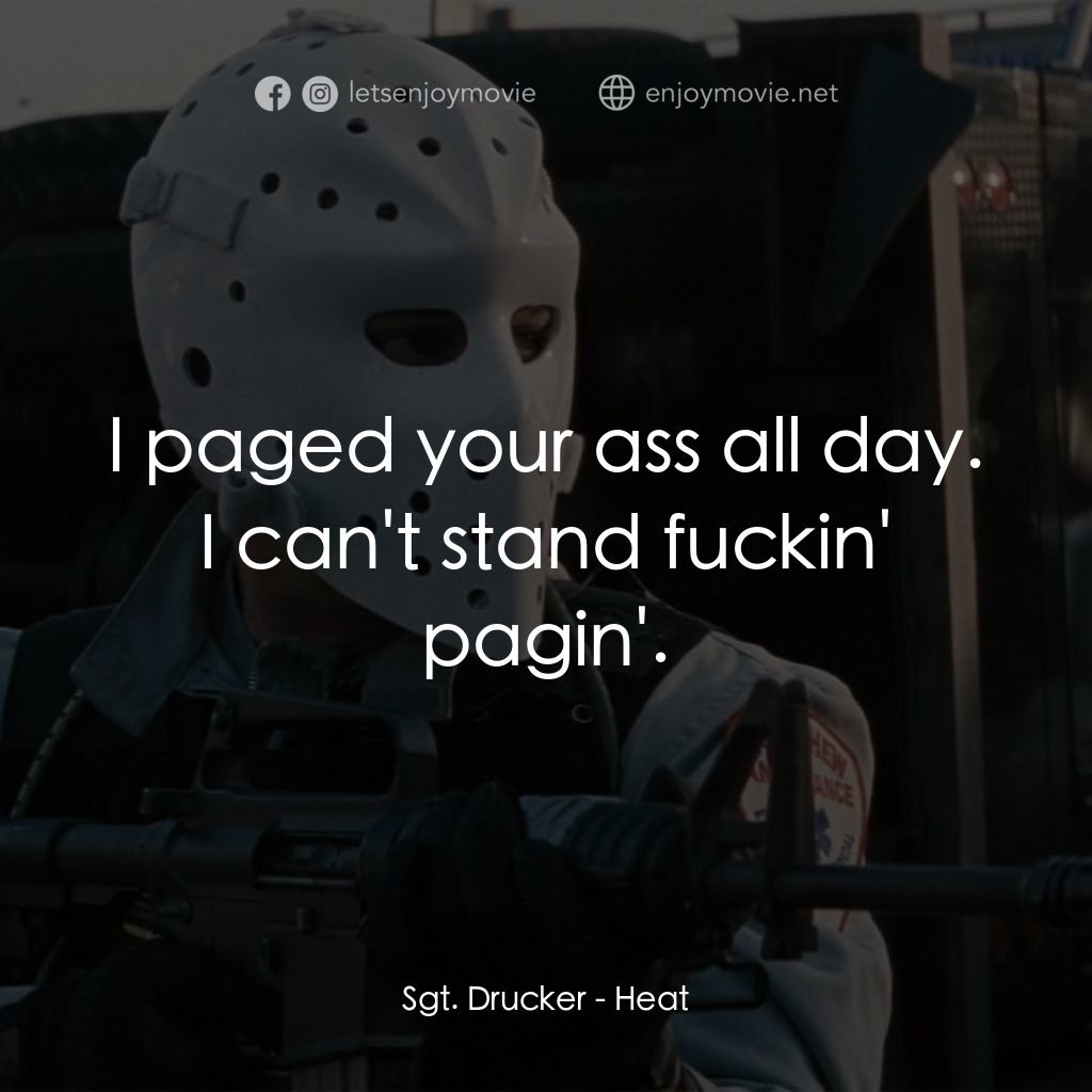 烈火悍將電影對白：Sgt. Drucker: I paged your ass all day. I can't stand fuckin' pagin'.