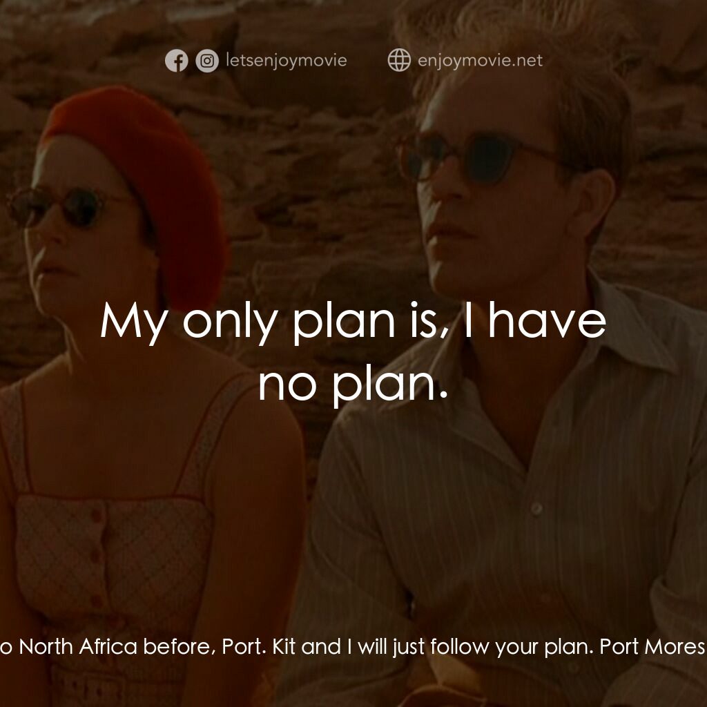 遮蔽的天空電影對白：Tunner:  You've been to North Africa before, Port. Kit and I will just follow you