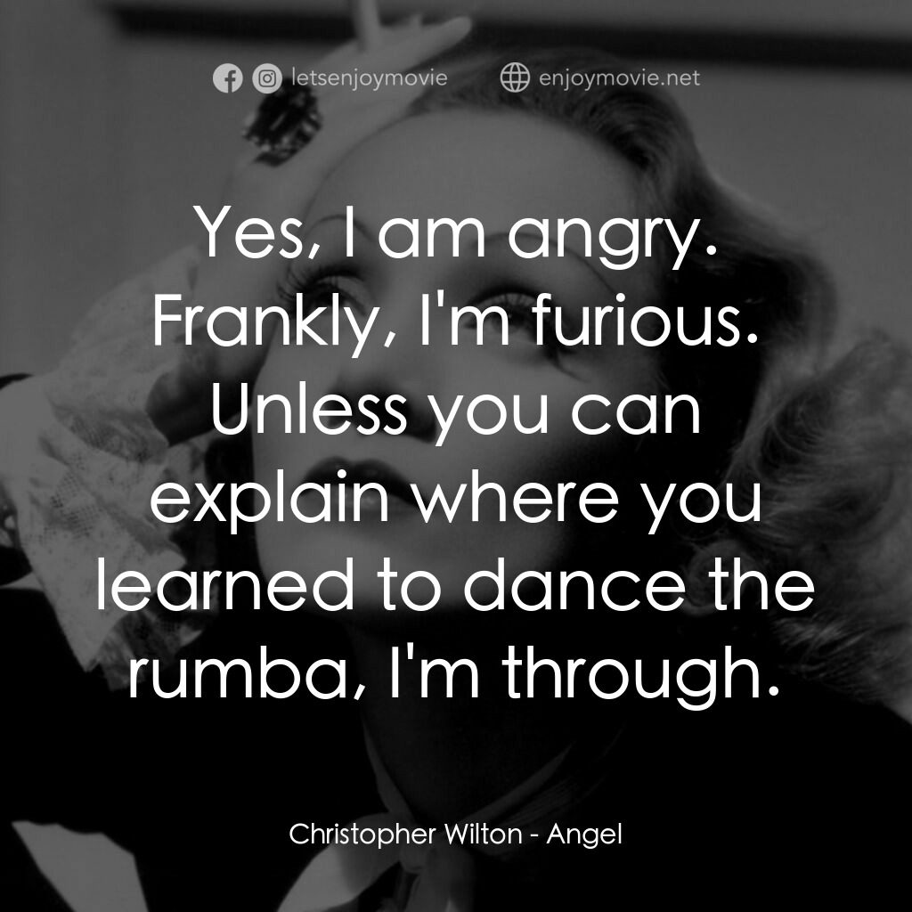 安琪艷史電影對白：Christopher Wilton:  Yes, I am angry. Frankly, I'm furious. Unless you can explai