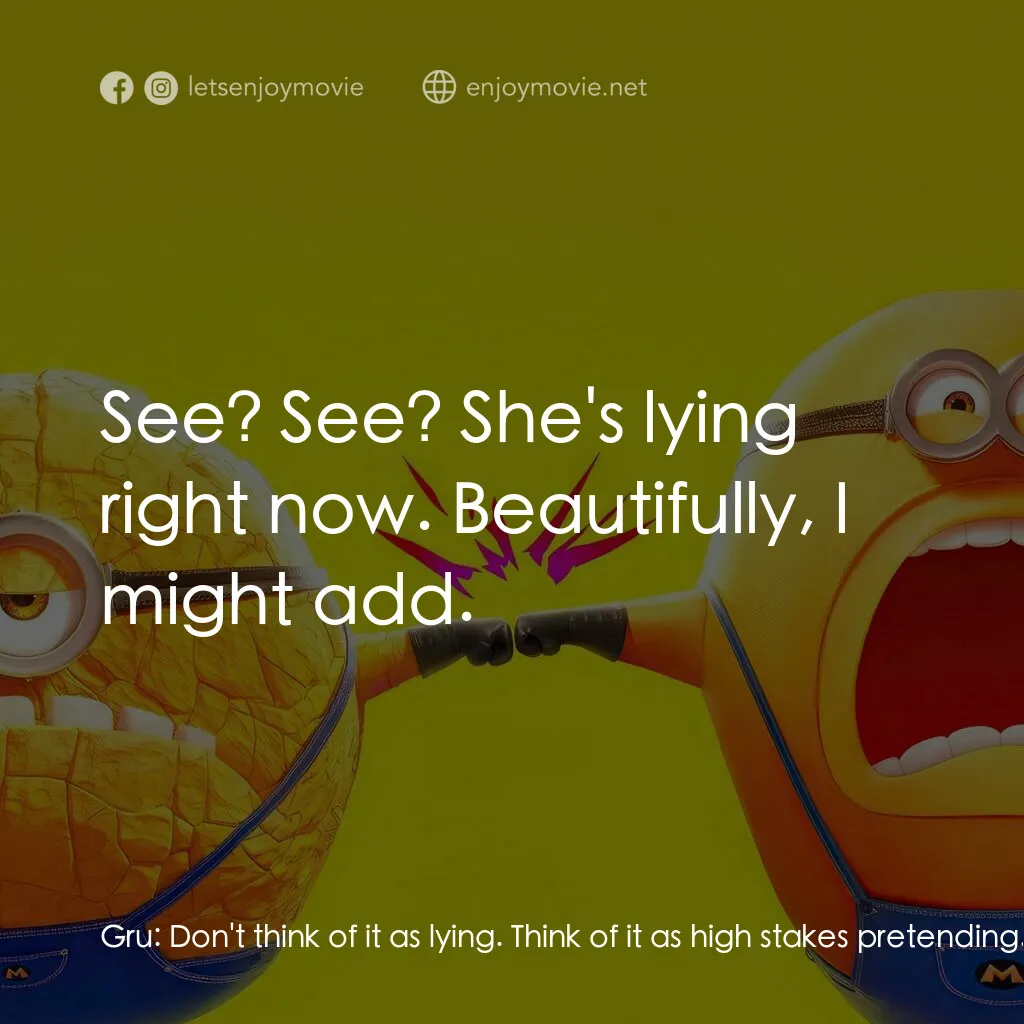 《壞蛋獎門人4》經典台詞：Gru:  Don't think of it as lying. Think of it  ...