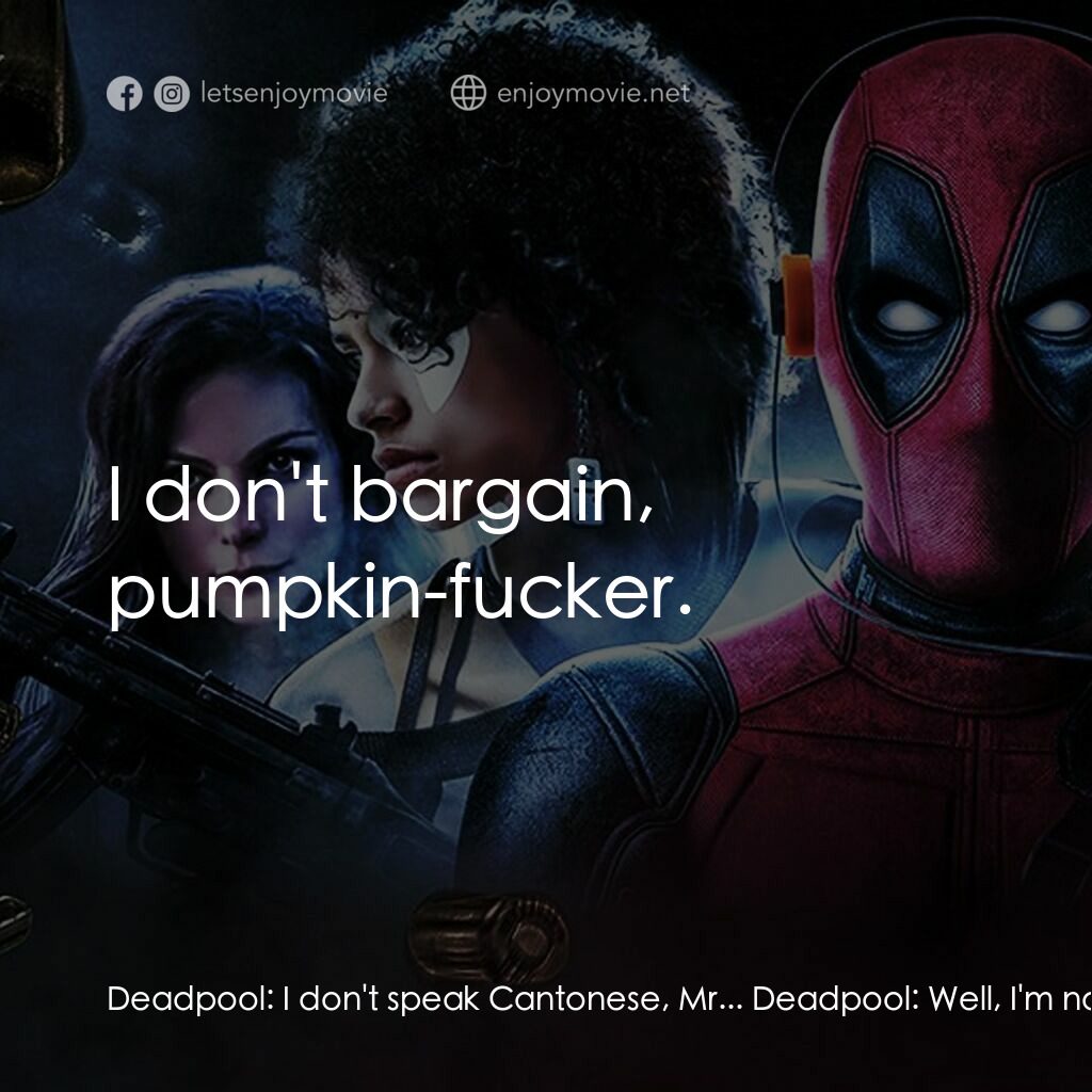 死侍 2電影對白：Deadpool:  I don't speak Cantonese, Mr... Deadpool:  Well, I'm not even going to 