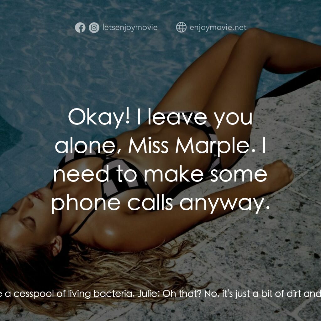 泳池情殺案電影對白：Julie:  You not too hot? Julie:  Sorry I woke you up. Sarah Morton:  No. Sarah Mo