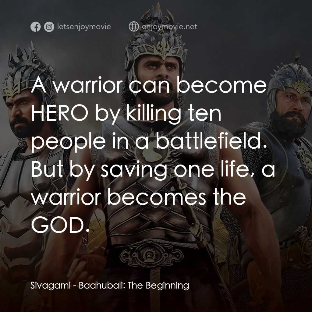 帝國戰神：巴霍巴利王經典對白：Sivagami: A warrior can become HERO by killing ten people in a battlefield. But by saving one life, a