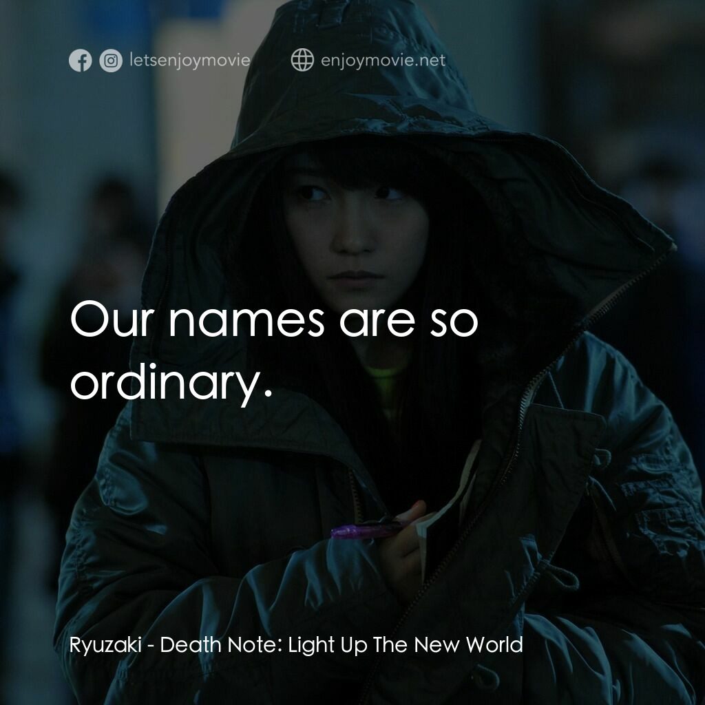死亡筆記：照亮新世紀電影對白：Ryuzaki:  Our names are so ordinary.