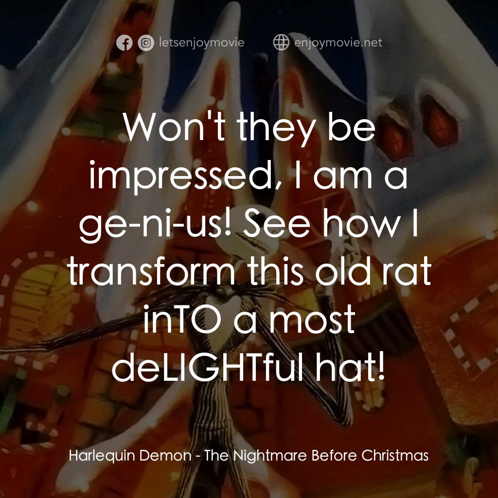 怪誕城之夜電影對白：Harlequin Demon:  Won't they be impressed, I am a ge-ni-us! See how I transform t