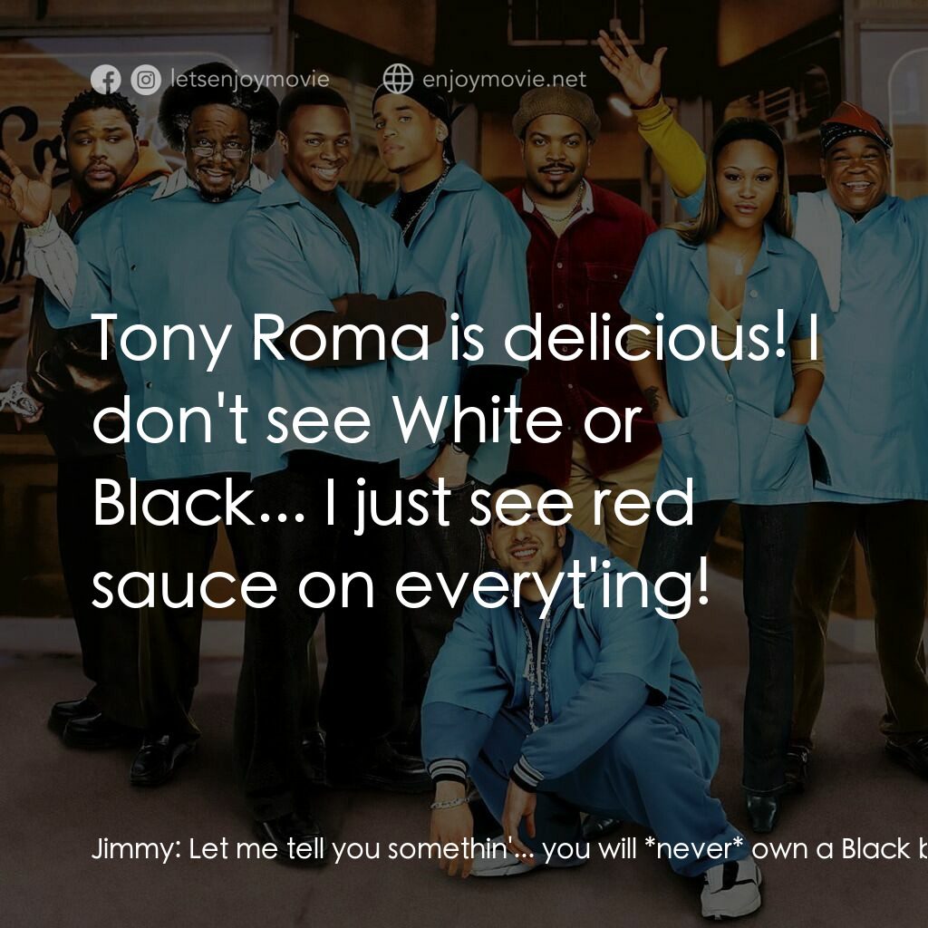 哈啦大髮師電影對白：Jimmy:  Let me tell you somethin'... you will *never* own a Black barbershop! Isa