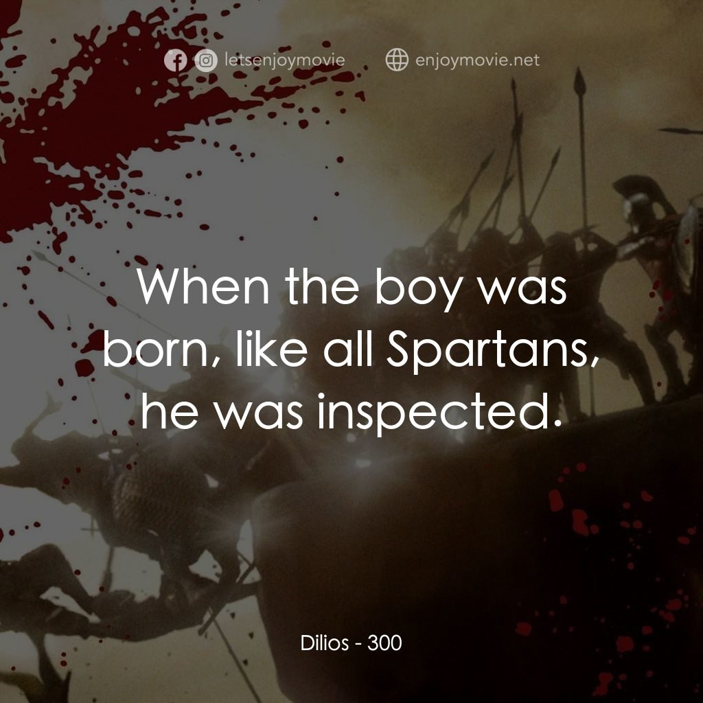 300壯士：斯巴達的逆襲電影對白：Dilios: When the boy was born, like all Spartans, he was inspected.
