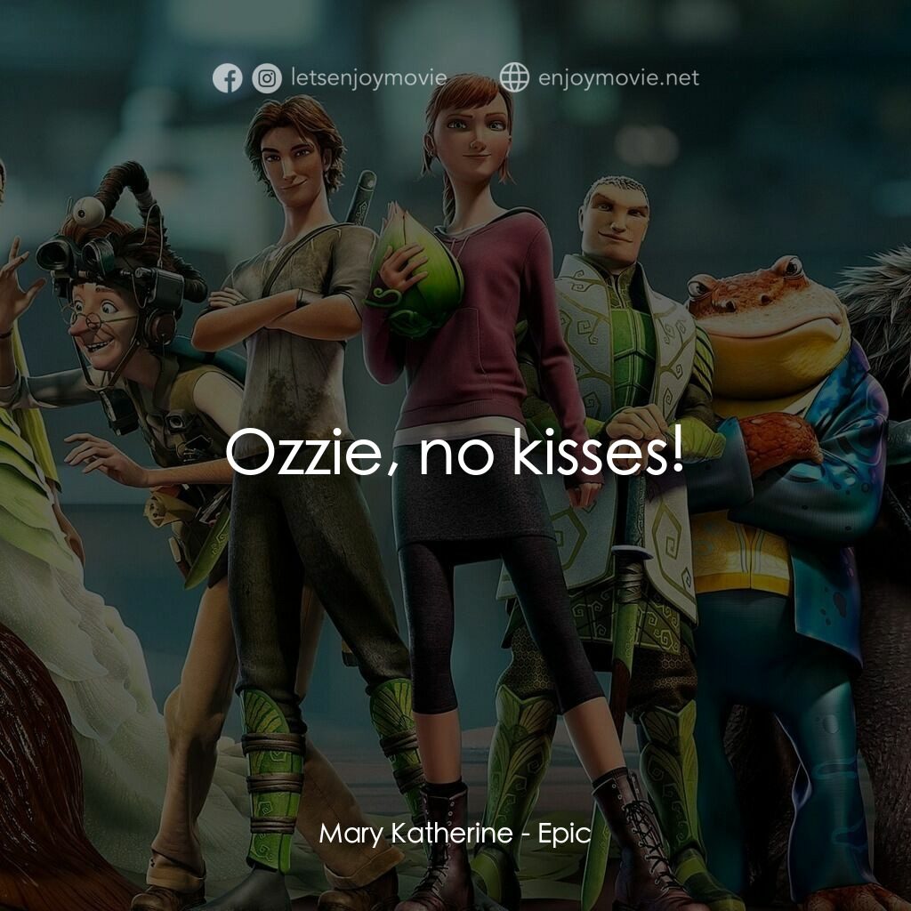 綠國奇兵電影對白：Mary Katherine:  Ozzie, no kisses!