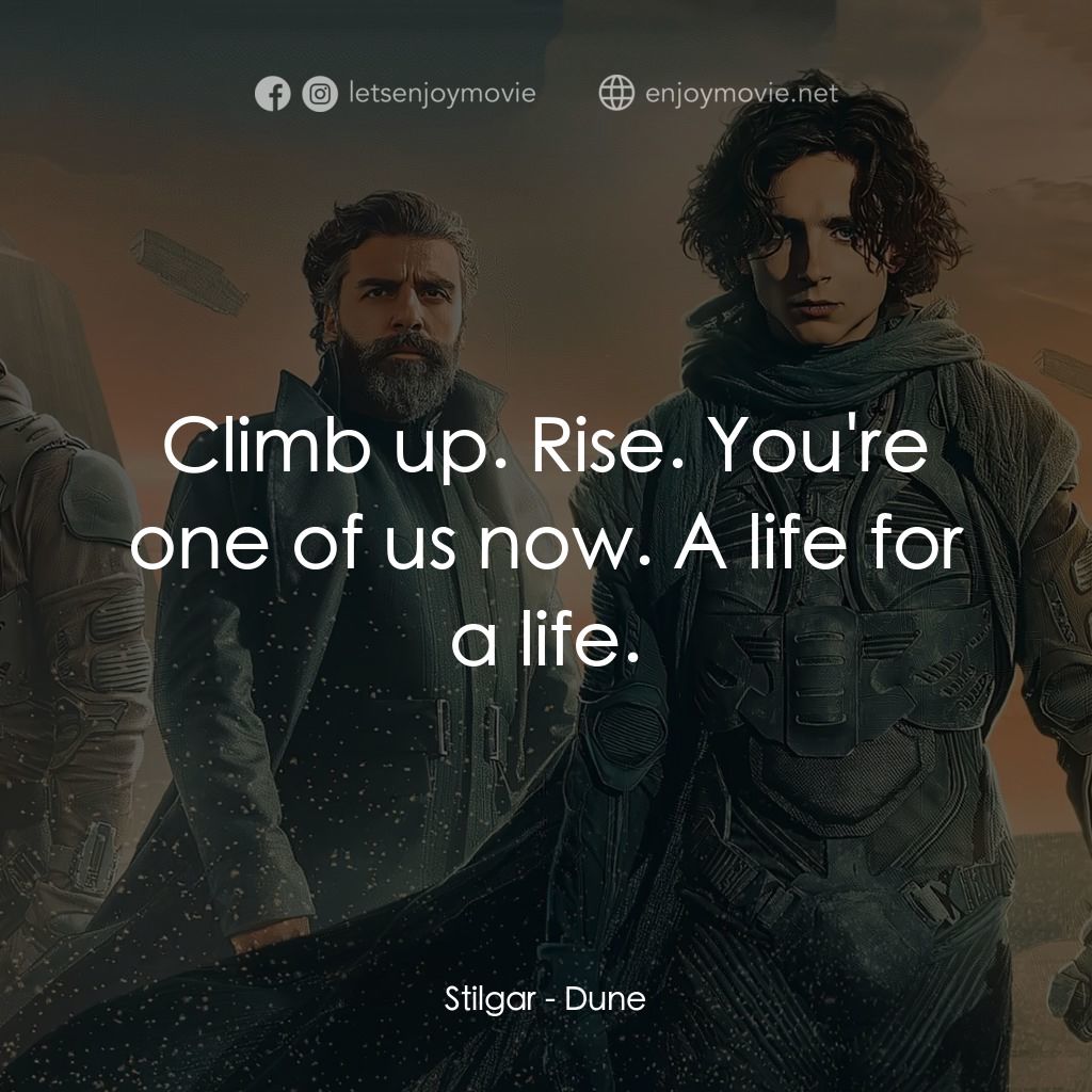 沙丘電影對白：Stilgar: Climb up. Rise. You're one of us now. A life for a life.