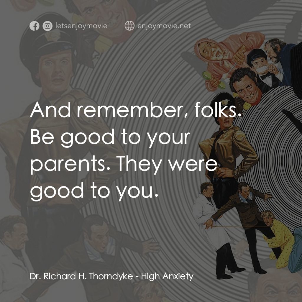 恐高症電影對白：Dr. Richard H. Thorndyke: And remember, folks. Be good to your parents. They were