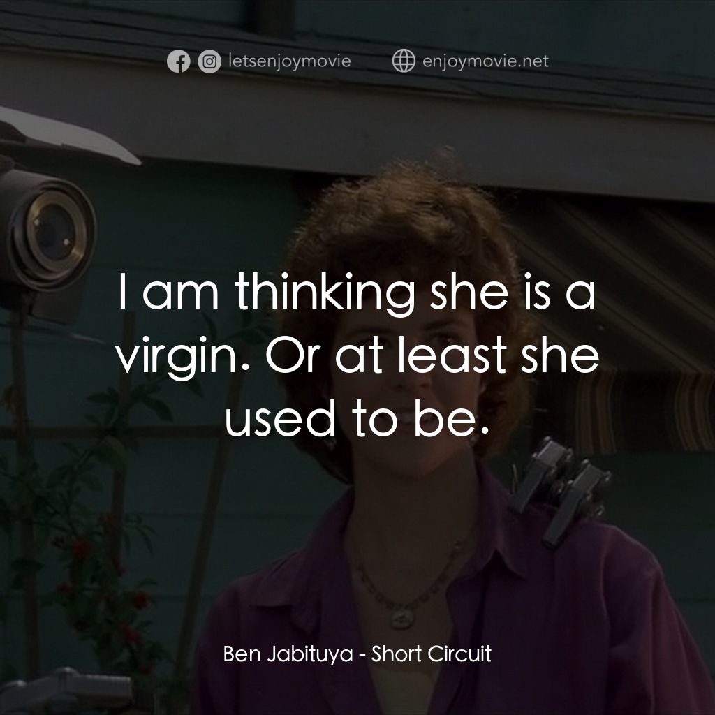 霹靂五號電影對白：Ben Jabituya: I am thinking she is a virgin. Or at least she used to be.