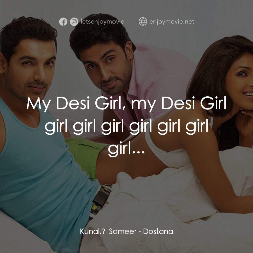 燃情邁阿密電影對白：Kunal, Sameer: My Desi Girl, my Desi Girl girl girl girl girl girl girl girl...