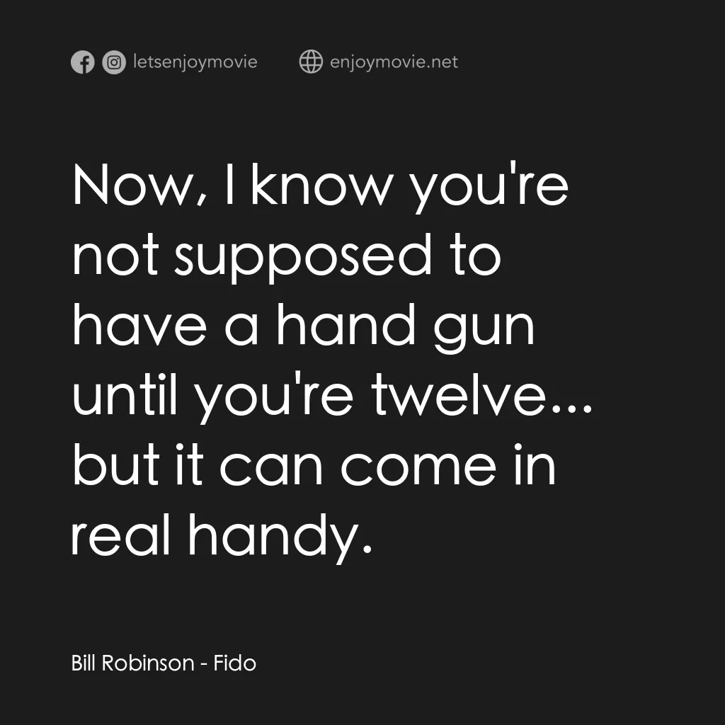 我家有個大屍兄電影對白：Bill Robinson: Now, I know you're not supposed to have a hand gun until you're tw