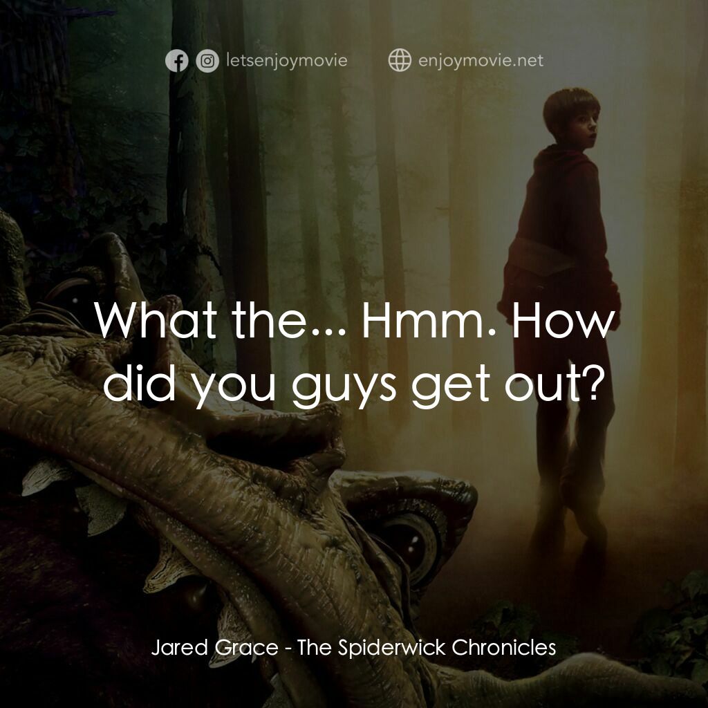 奇幻精靈事件簿電影對白：Jared Grace:  What the... Hmm. How did you guys get out?