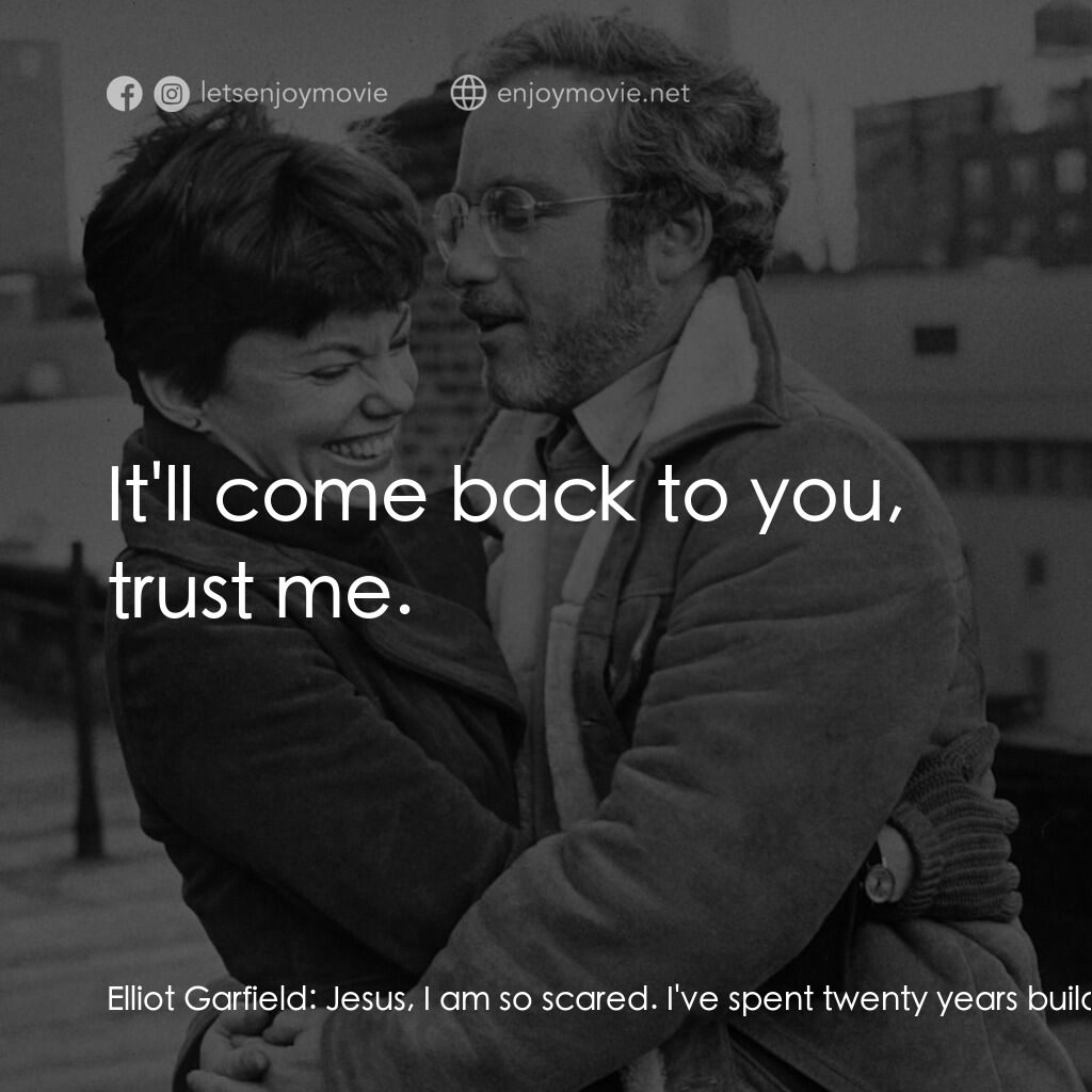 再見女郎電影對白：Elliot Garfield:  Jesus, I am so scared. I've spent twenty years building up my e