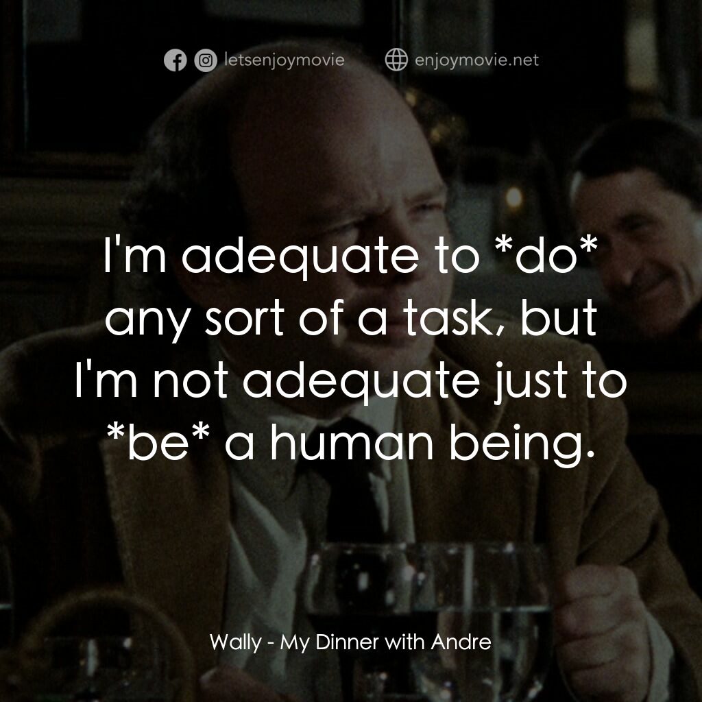 與安德烈晚餐電影對白：Wally:  I'm adequate to *do* any sort of a task, but I'm not adequate just to *be