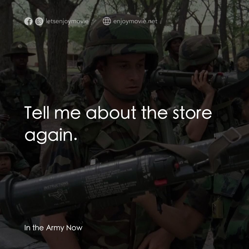 In the Army Now電影對白：Tell me about the store again.