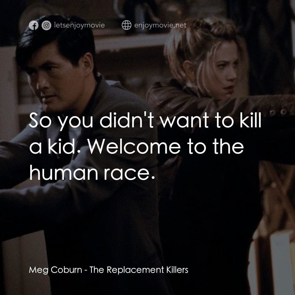 血仍未冷電影對白：Meg Coburn: So you didn't want to kill a kid. Welcome to the human race.
