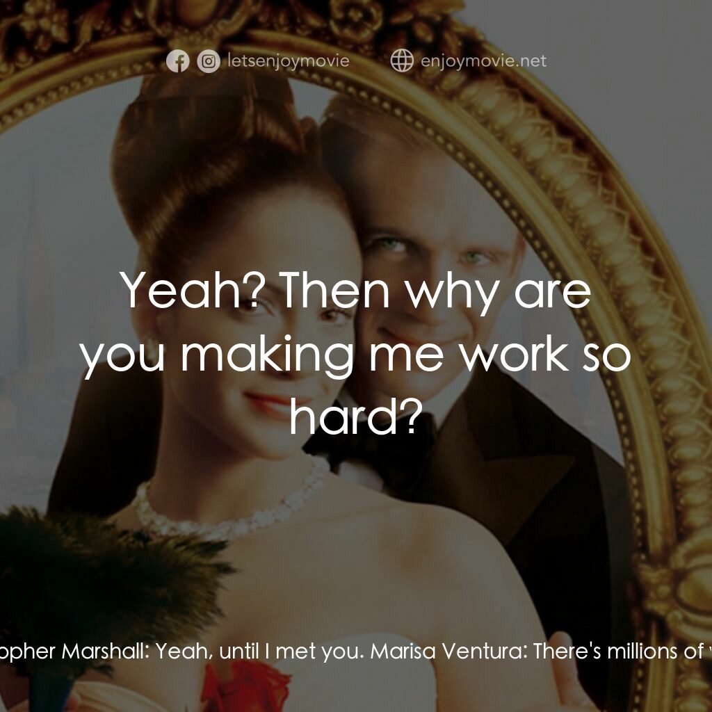 女傭變鳳凰電影對白：Marisa Ventura:  Look, you have to listen to me, I know you're used to getting yo