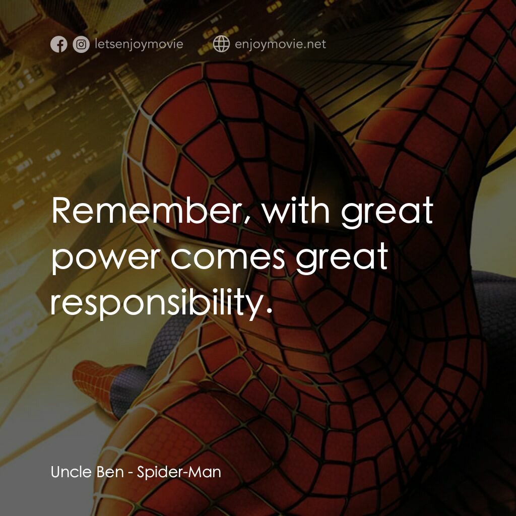 蜘蛛俠電影對白：Uncle Ben:  Remember, with great power comes great responsibility.