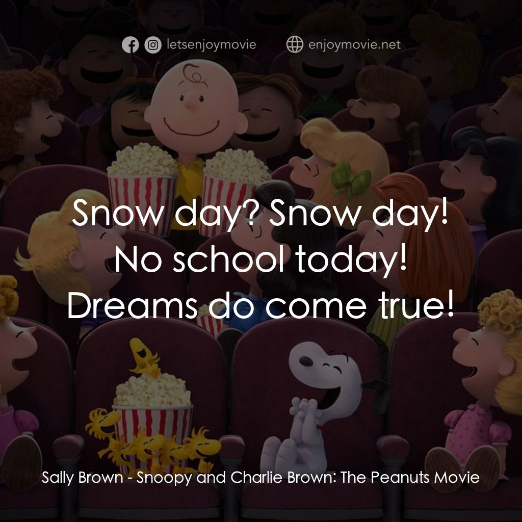史努比 The Peanuts Movie電影對白：Sally Brown: Snow day? Snow day! No school today! Dreams do come true!