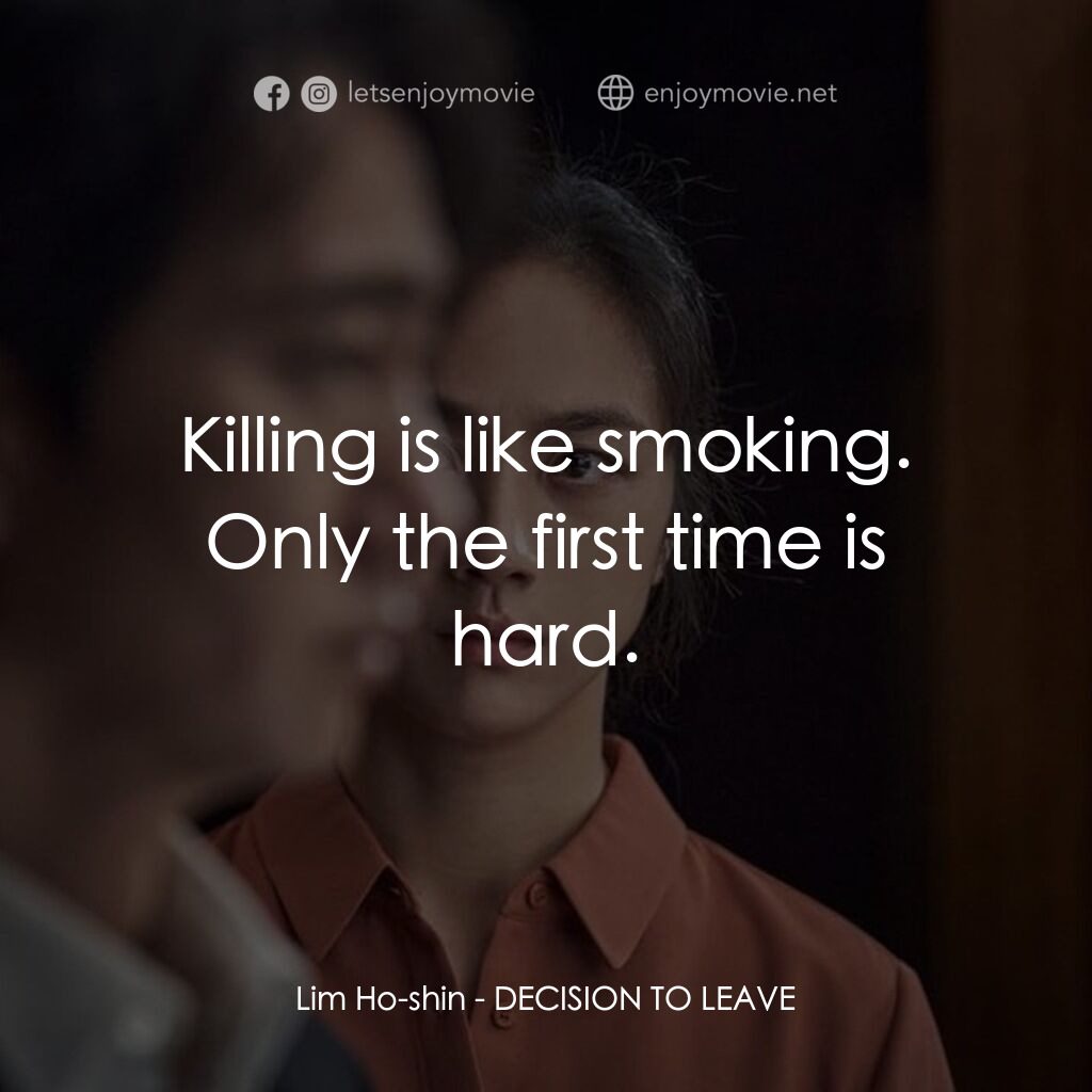 《分手的決心》經典台詞：Lim Ho-shin:  Killing is like smoking. Only the fi ...
