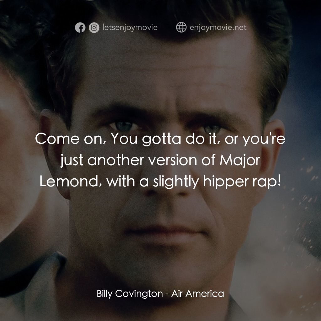 飛離航道電影對白：Billy Covington: Come on, You gotta do it, or you're just another version of Majo