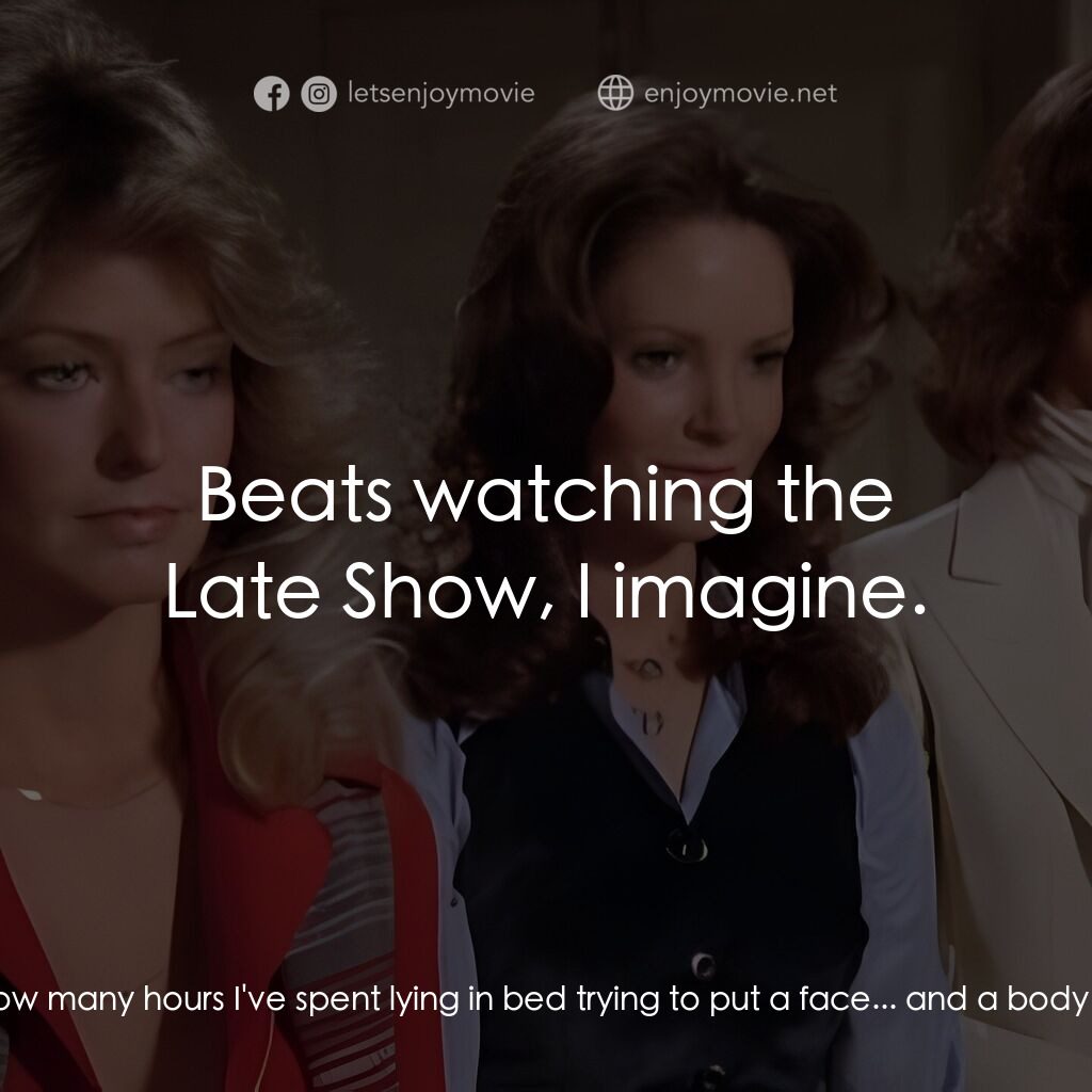 Charlie's Angels電影對白：Jill Munroe:  Come on, be a pal. I can't tell you how many hours I've spent lying