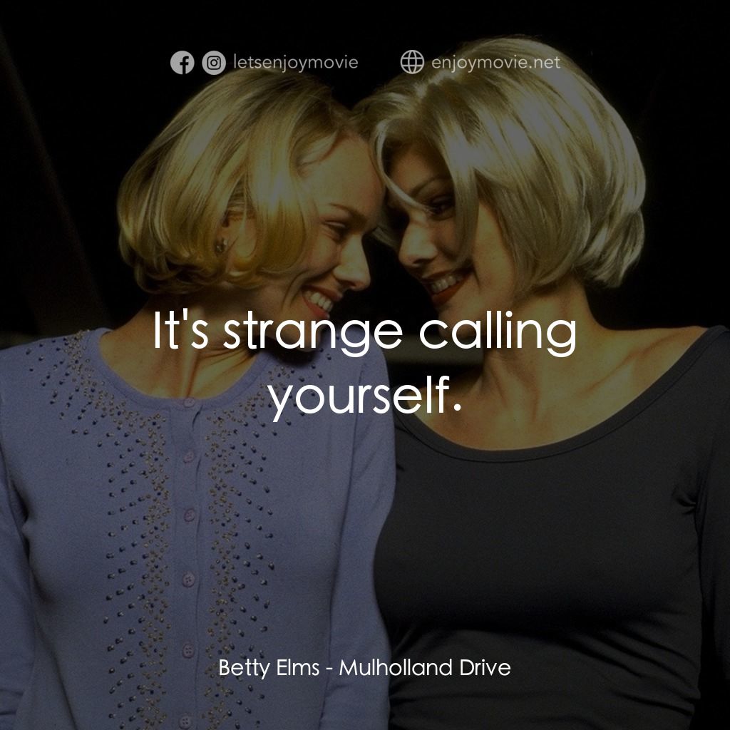 穆荷蘭大道經典對白：Betty Elms: It's strange calling yourself.