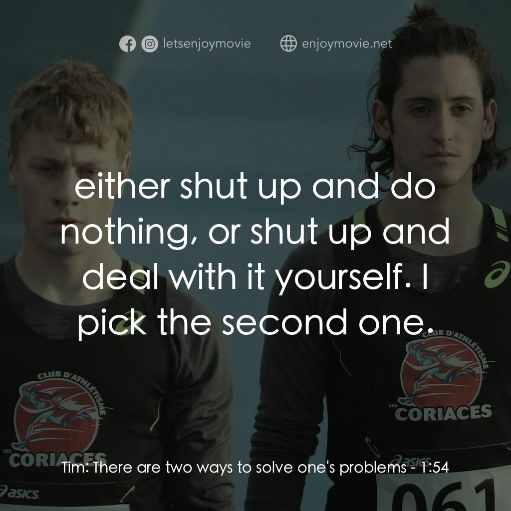 一分五十四秒電影對白：Tim:  There are two ways to solve one's problems:  either shut up and do nothing,