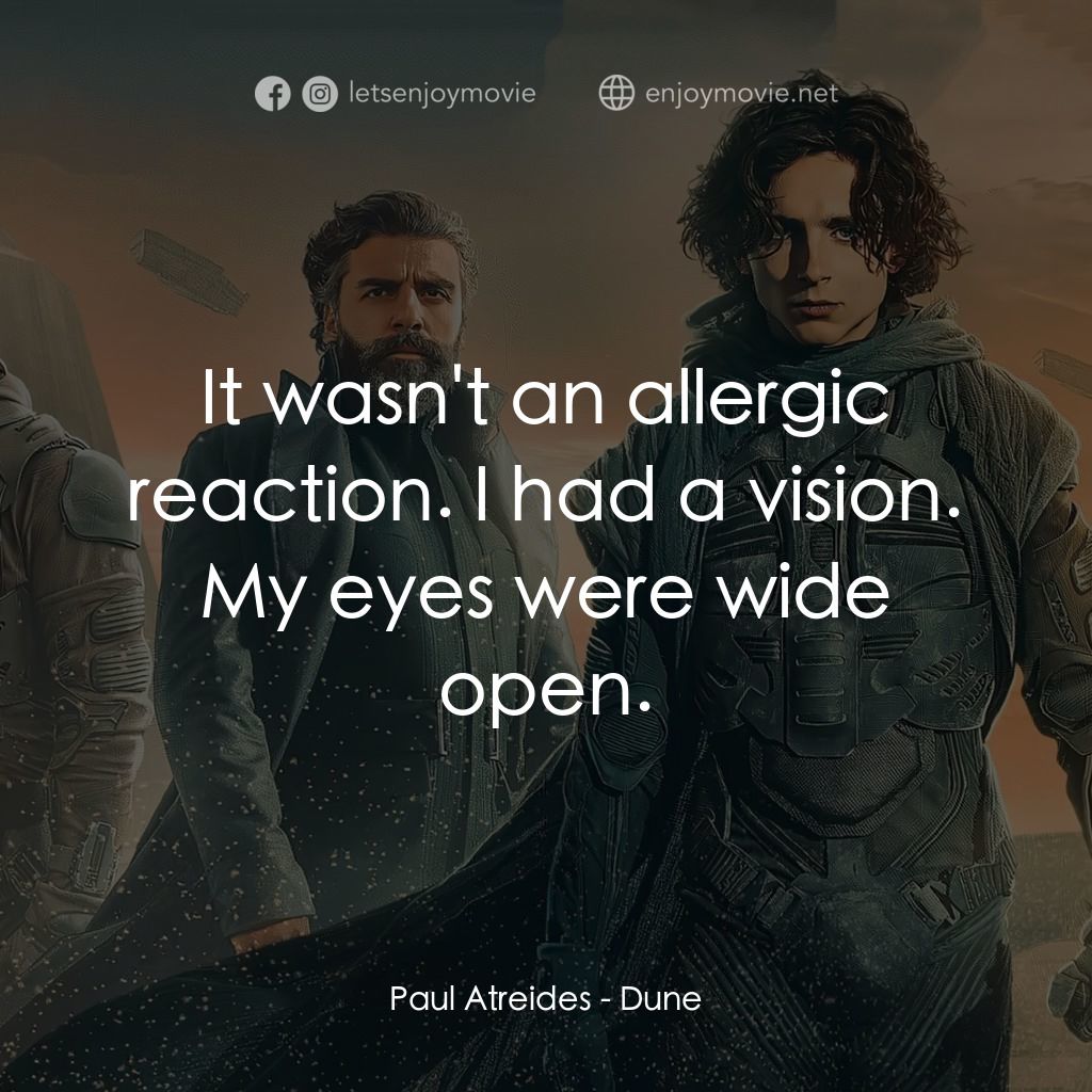 沙丘電影對白：Paul Atreides: It wasn't an allergic reaction. I had a vision. My eyes were wide 