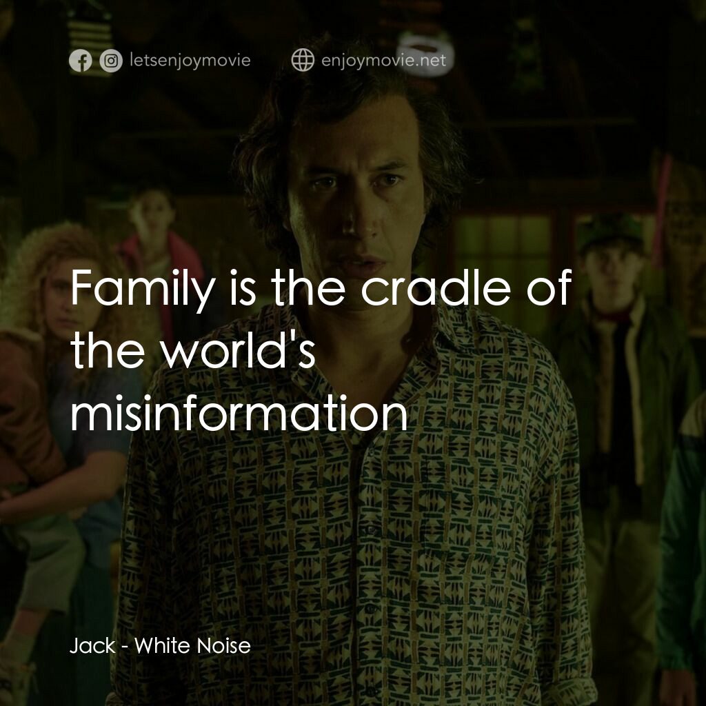 白噪音電影對白：Jack:  Family is the cradle of the world's misinformation
