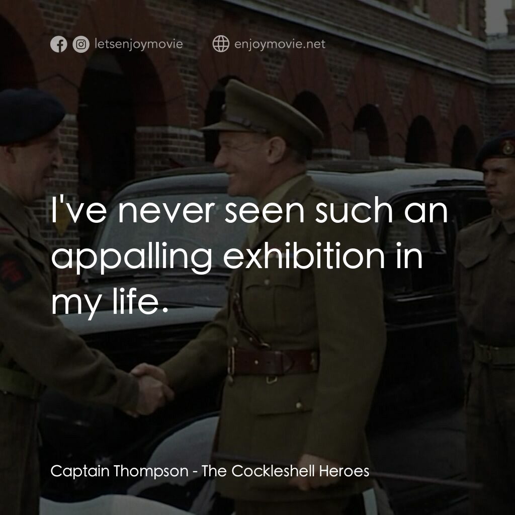 The Cockleshell Heroes電影對白：Captain Thompson:  I've never seen such an appalling exhibition in my life.