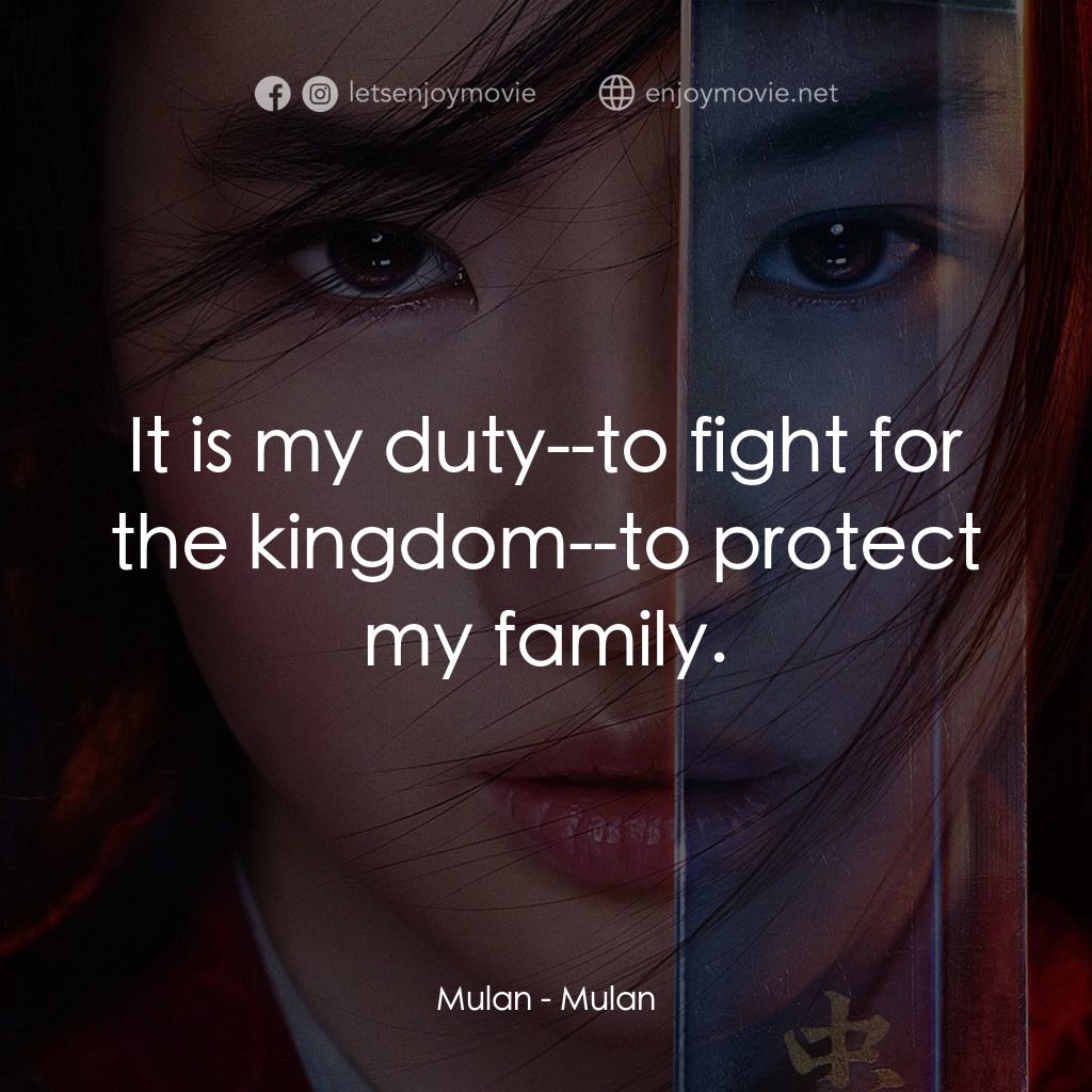 花木蘭電影對白：Mulan: It is my duty--to fight for the kingdom--to protect my family.