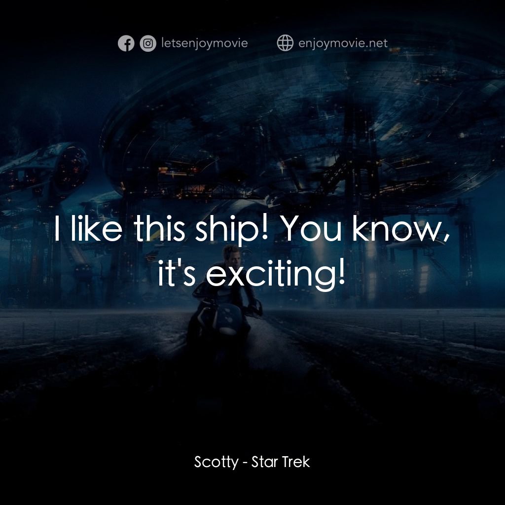 星際爭霸戰經典對白：Scotty: I like this ship! You know, it's exciting!
